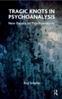 Tragic Knots in Psychoanalysis : New Papers on Psychoanalysis - eBook