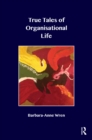 True Tales of Organisational Life : Using Psychology to Create New Spaces and Have New Conversations at Work - eBook