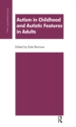 Autism in Childhood and Autistic Features in Adults : A Psychoanalytic Perspective - eBook