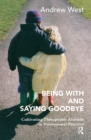 Being With and Saying Goodbye : Cultivating Therapeutic Attitude in Professional Practice - eBook