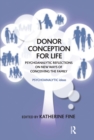 Donor Conception for Life : Psychoanalytic Reflections on New Ways of Conceiving the Family - eBook