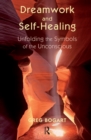 Dreamwork and Self-Healing : Unfolding the Symbols of the Unconscious - eBook