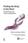 Finding the Body in the Mind : Embodied Memories, Trauma, and Depression - eBook