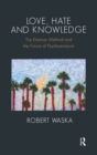 Love, Hate and Knowledge : The Kleinian Method and the Future of Psychoanalysis - eBook