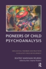 Pioneers of Child Psychoanalysis : Influential Theories and Practices in Healthy Child Development - eBook