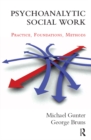 Psychoanalytic Social Work : Practice, Foundations, Methods - eBook