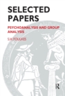 Selected Papers : Psychoanalysis and Group Analysis - eBook