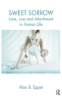 Sweet Sorrow : Love, Loss and Attachment in Human Life - eBook