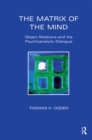 The Matrix of the Mind : Object Relations and the Psychoanalytic Dialogue - eBook