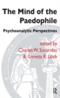 The Mind of the Paedophile : Psychoanalytic Perspectives - eBook