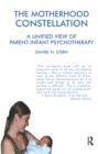 The Motherhood Constellation : A Unified View of Parent-Infant Psychotherapy - eBook
