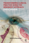 Transforming Clinical Practice Using the MindBody Approach : A Radical Integration - eBook