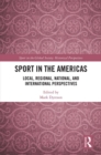 Sport in the Americas : Local, Regional, National, and International Perspectives - eBook