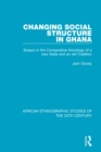 Changing Social Structure in Ghana : Essays in the Comparative Sociology of a new State and an old Tradition - eBook