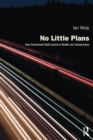 No Little Plans : How Government Built America's Wealth and Infrastructure - eBook