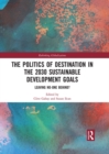 The Politics of Destination in the 2030 Sustainable Development Goals : Leaving No-one Behind? - eBook