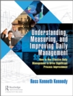Understanding, Measuring, and Improving Daily Management : How to Use Effective Daily Management to Drive Significant Process Improvement - eBook