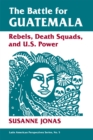 The Battle For Guatemala : Rebels, Death Squads, And U.s. Power - eBook