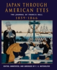 Japan Through American Eyes : The Journal Of Francis Hall, 1859-1866 - eBook