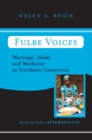 Fulbe Voices : Marriage, Islam, And Medicine In Northern Cameroon - eBook