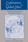Explorations In Global Ethics : Comparative Religious Ethics And Interreligious Dialogue - eBook
