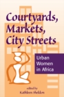 Courtyards, Markets, City Streets : Urban Women In Africa - eBook