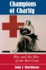 Champions Of Charity : War And The Rise Of The Red Cross - eBook