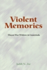Violent Memories : Mayan War Widows In Guatemala - eBook