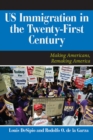 U.S. Immigration in the Twenty-First Century : Making Americans, Remaking America - eBook