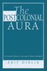 The Postcolonial Aura : Third World Criticism In The Age Of Global Capitalism - eBook