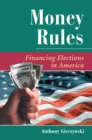Money Rules : Financing Elections In America - eBook