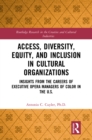 Access, Diversity, Equity and Inclusion in Cultural Organizations : Insights from the Careers of Executive Opera Managers of Color in the US - eBook