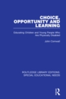 Choice, Opportunity and Learning : Educating Children and Young People Who Are Physically Disabled - eBook