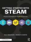 Getting Started with STEAM : Practical Strategies for the K-8 Classroom - eBook