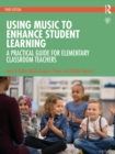 Using Music to Enhance Student Learning : A Practical Guide for Elementary Classroom Teachers - eBook