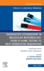 Diagnostics Stewardship in Molecular Microbiology: From at Home testing to NGS, An Issue of the Clinics in Laboratory Medicine, E-Book : Diagnostics Stewardship in Molecular Microbiology: From at Home - eBook