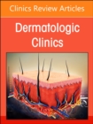 Psoriasis: Contemporary and Future Therapies, An Issue of Dermatologic Clinics : Volume 42-3 - Book