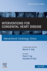 Interventions for congenital heart disease, An Issue of Interventional Cardiology Clinics, E-Book - eBook