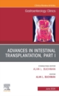 Advances in Intestinal Transplantation, Part I, An Issue of Gastroenterology Clinics of North America, E-Book : Advances in Intestinal Transplantation, Part I, An Issue of Gastroenterology Clinics of - eBook