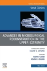 Advances in Microsurgical Reconstruction in the Upper Extremity, An Issue of Hand Clinics : Advances in Microsurgical Reconstruction in the Upper Extremity, An Issue of Hand Clinics, E-Book - eBook