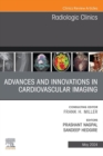 Advances and Innovations in Cardiovascular Imaging, An Issue of Radiologic Clinics of North America : Advances and Innovations in Cardiovascular Imaging, An Issue of Radiologic Clinics of North Americ - eBook