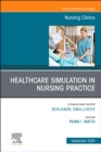 Healthcare Simulation in Nursing Practice, An Issue of Nursing Clinics : Volume 59-3 - Book