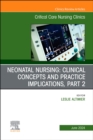 Neonatal Nursing: Clinical Concepts and Practice Implications, Part 2, An Issue of Critical Care Nursing Clinics of North America : Volume 36-2 - Book