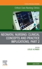 Neonatal Nursing: Clinical Concepts and Practice Implications, Part 2, An Issue of Critical Care Nursing Clinics of North America, E-Book : Neonatal Nursing: Clinical Concepts and Practice Implication - eBook