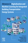 Advances in Digitalization and Machine Learning for Integrated Building-Transportation Energy Systems - Book