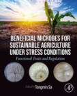 Beneficial Microbes for Sustainable Agriculture under Stress Conditions : Functional Traits and Regulation - eBook