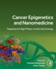 Cancer Epigenetics and Nanomedicine : Targeting the Right Player via Nanotechnology - eBook