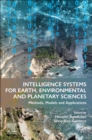 Intelligence Systems for Earth, Environmental and Planetary Sciences : Methods, Models and Applications - Book