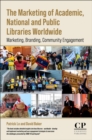 The Marketing of Academic, National and Public Libraries Worldwide : Marketing, Branding, Community Engagement - Book
