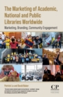 The Marketing of Academic, National and Public Libraries Worldwide : Marketing, Branding, Community Engagement - eBook